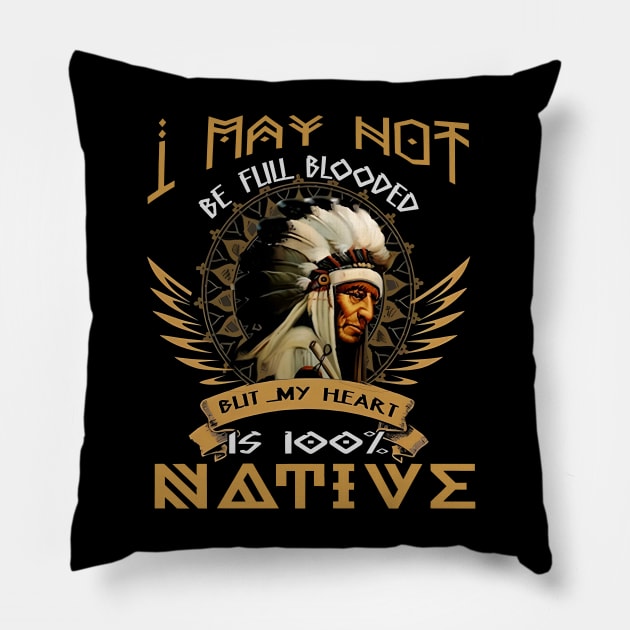 I MAY NOT BE FULL BLOODED BLIT MY HEART 100% NATIVE - NATIVE Pillow by urlowfur