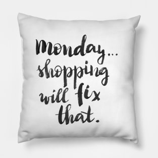 Monday... Shopping will fix that! Pillow