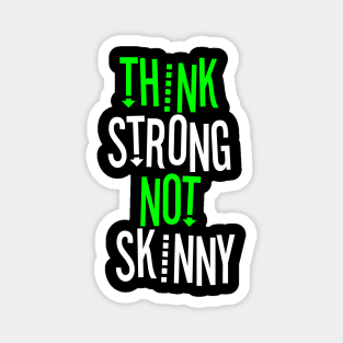 THINK STRONG NOT SKINNY Magnet