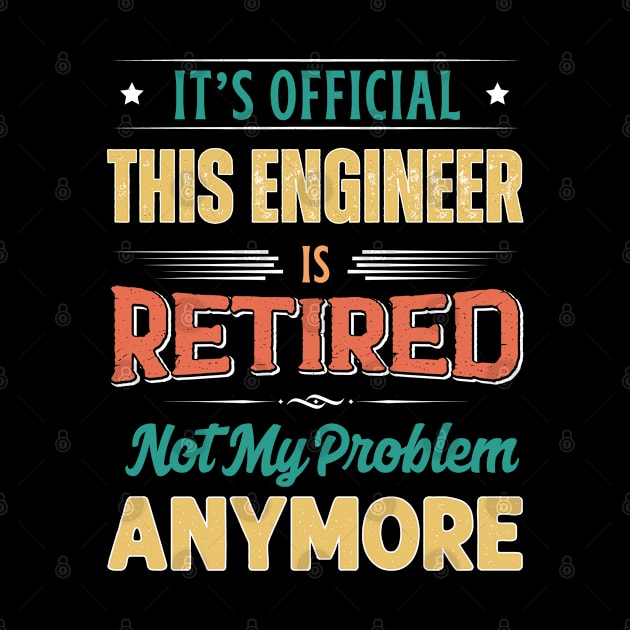 Engineer Retirement Funny Retired Not My Problem Anymore by egcreations