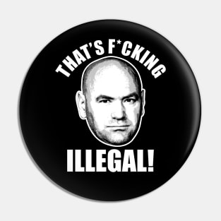 Dana White "That's F*cking Illegal'' UFC Pin