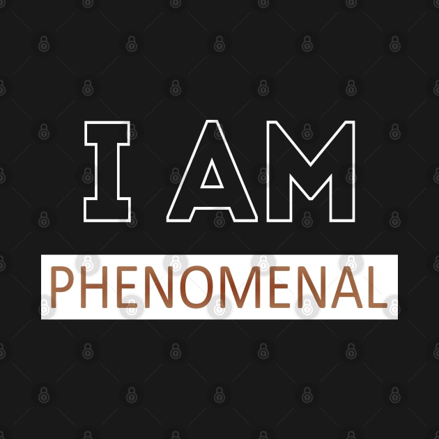 I am Phenomenal, I am affirmation by FlyingWhale369