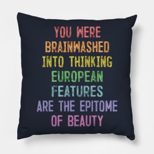 You Were Brainwashed Into Thinking European Features Are The Epitome of Beauty Pillow