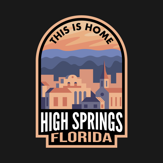 Downtown High Springs Florida This is Home High Springs Fl TShirt