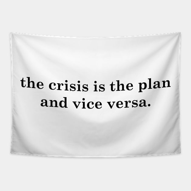 the crisis is the plan and vice versa Tapestry by Dystopianpalace