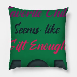 being your favorite child seems like gift enough Pillow