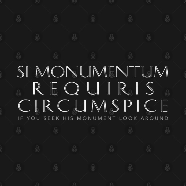 Latin Quote: Si  Monumentum Requiris Circumspice by Elvdant