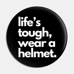 Life's Tough Wear A Helmet Pin