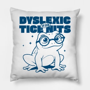 Dyslexic With Tice Nits Pillow