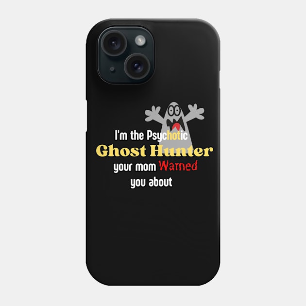 Pychotic Ghost Hunter Phone Case by Builder Ben Paranormal Workshop LLC