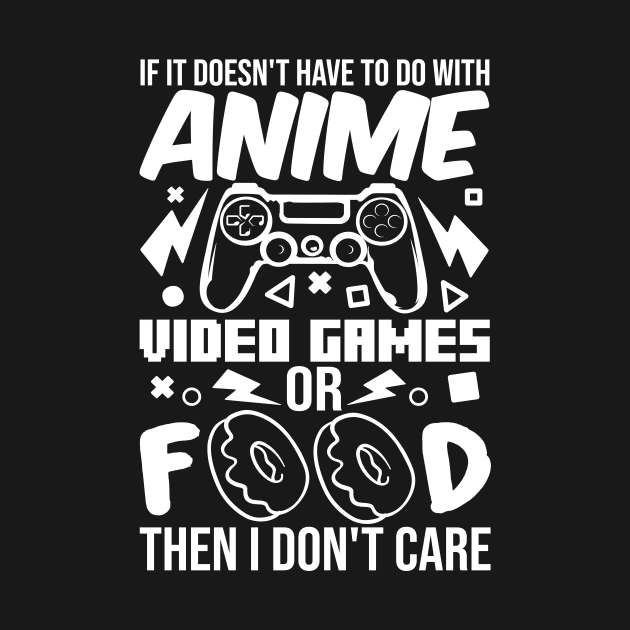 If It Doesn't Have To Do With Anime Video Games Or Food Then I Don't Care by family.d