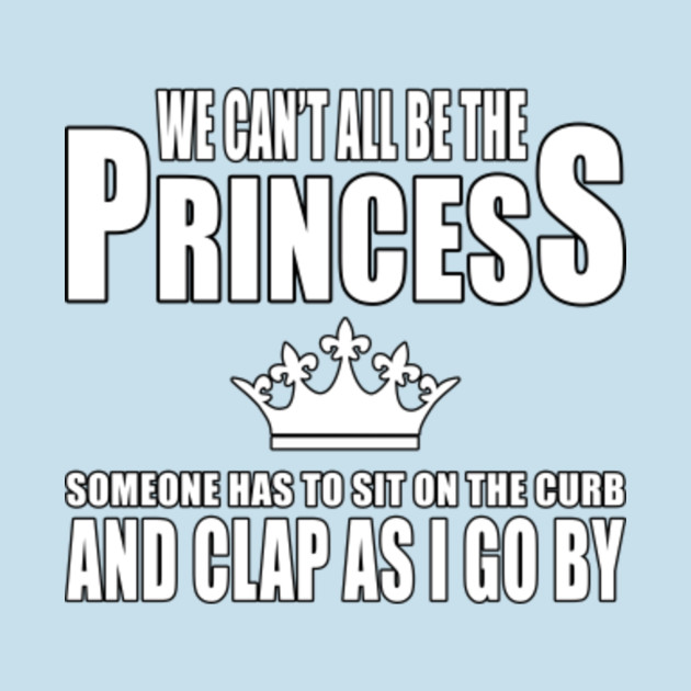 Disover Can't All Be The Princess - Princess - T-Shirt