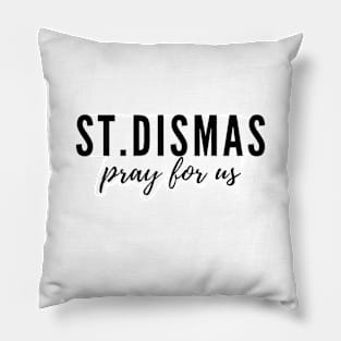 St. Dismas pray for us Pillow