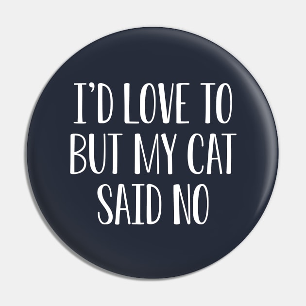 Funny Cat Lover Gift I'd Love To But My Cat Said No Pin by kmcollectible