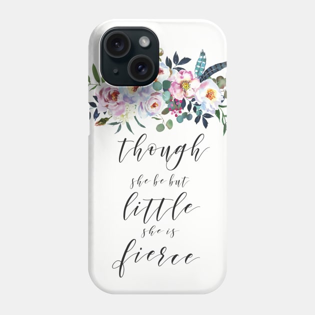 Though She Be But Little She Is Fierce Phone Case by gatherandgrace