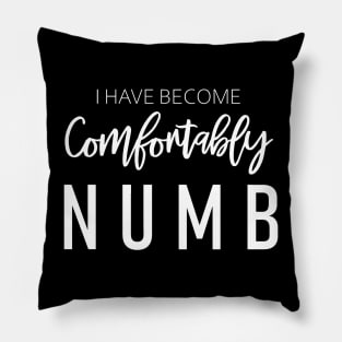 I Have Become Comfortably Numb Pillow