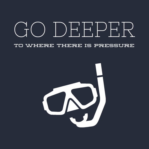 GO DEEP UNTIL THERE IS ENOUGH PRESSURE - SCUBA DIVING by PlexWears