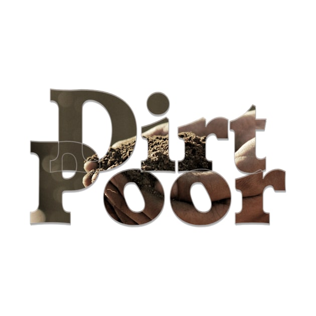 Dirt Poor by afternoontees