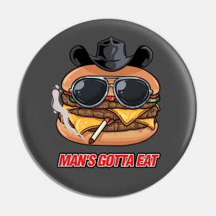 Mans Gotta Eat | Funny Cheeseburger Pin