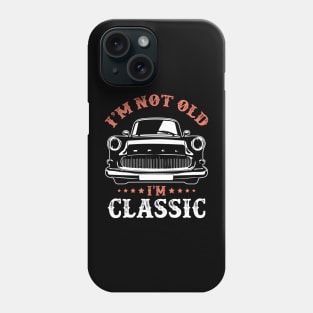 I'm not old I'm classic Phone Case