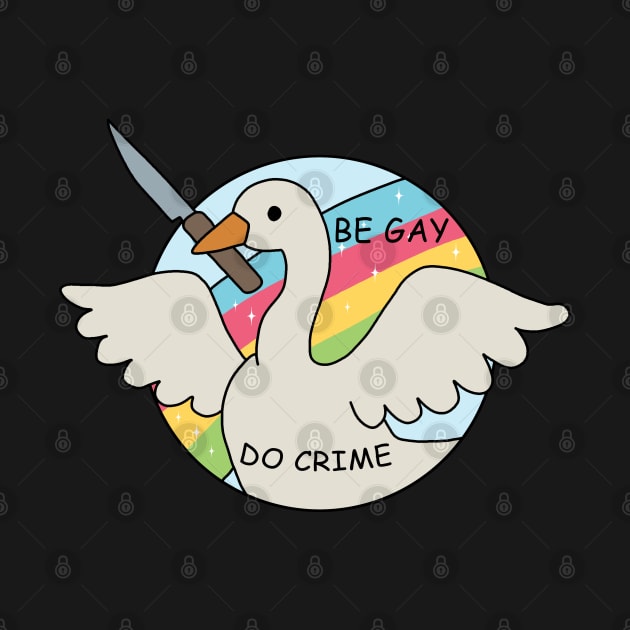 Be Gay Do Crime - Goose by valentinahramov