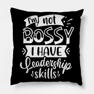 Im Not Bossy I Have Leadership Skills Pillow