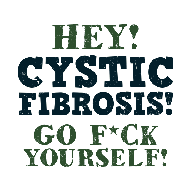 Cystic Fibrosis Shirt | Go F*ck Yourself Gift by Gawkclothing