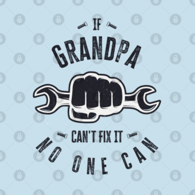 Disover If Grandpa Cant Fix It No One Can - If Grandpa Cant Fix It No One Can - T-Shirt