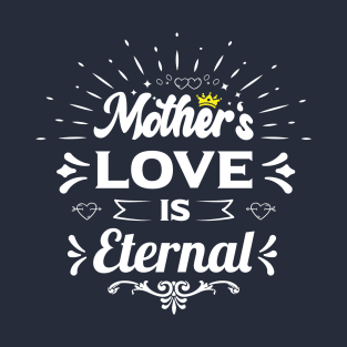 mothers love is eternal happy birthday mother gift funny quotes T-Shirt