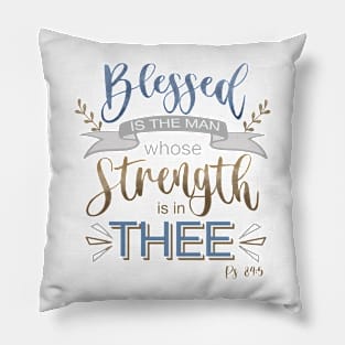 Psalm 84:5 - Blessed is the Man Pillow