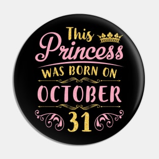 This Princess Was Born On October 31 Happy Birthday To Me You Nana Mom Aunt Sister Daughter Niece Pin