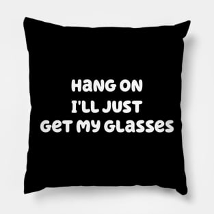 Hang on I'll just get my glasses Pillow