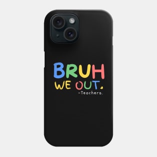 Bruh We Out Teachers End Of School Year Teacher Summer Phone Case