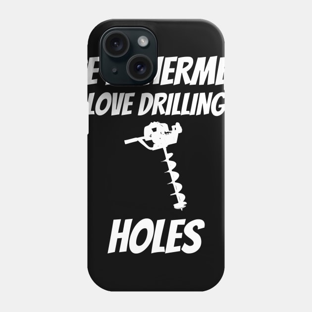 Ice Fishermen Love Drilling Holes Phone Case by machasting