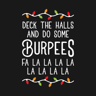 Deck The Halls And Do Some Burpees v3 (Christmas Gym Workout) T-Shirt