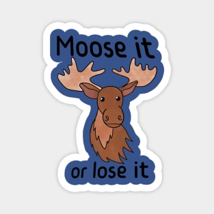 Moose It or Lose It Magnet