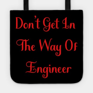 Don't Get In The Way Of Engineer Tote