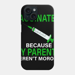 Vaccinated Because My Parents Weren't Morons Costume Gift Phone Case