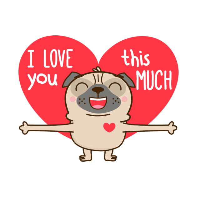 I Love You This Much by PugLife