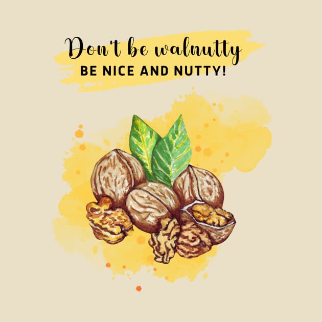 Don't be walnutty, be nice and nutty! by Sura