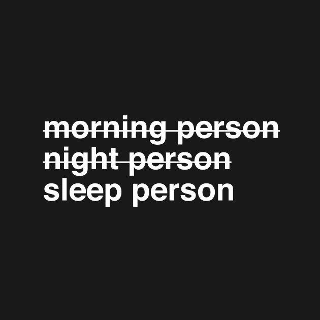 Morning Person Night Person Sleep Person by softbluehum