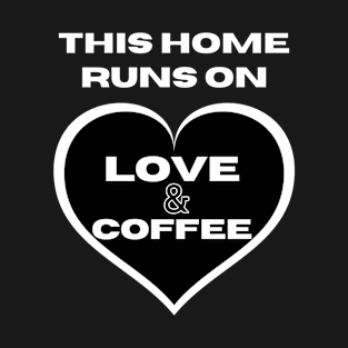 this home runs on love and coffee T-Shirt