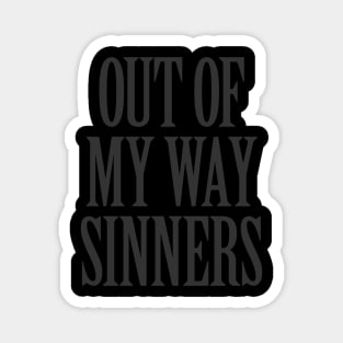 Out of my Way Sinners Magnet