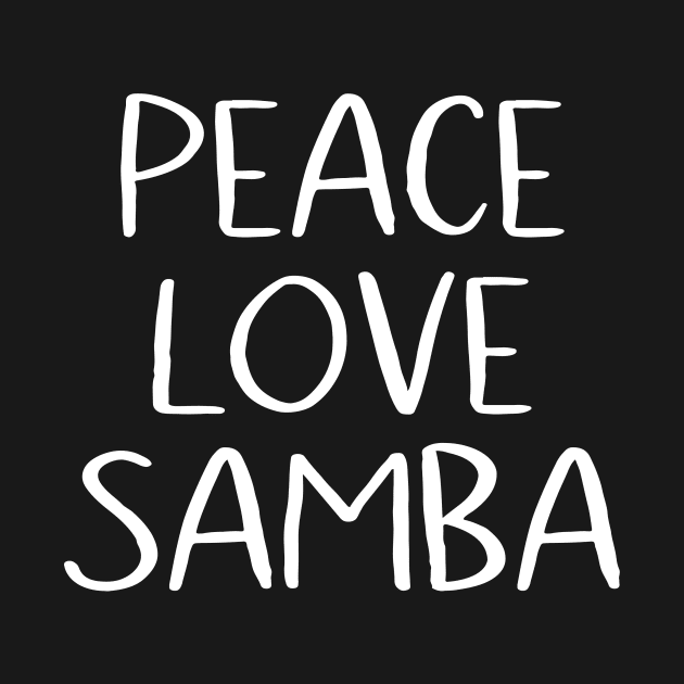 Peace Love Samba by MessageOnApparel