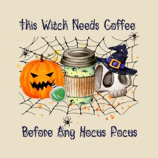 This Witch Needs Coffee Before Any Hocus Pocus T-Shirt