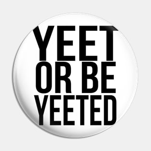 YEET OR BE YEETED, Funny Dank Meme Reference Ver 2 Black Text Pin