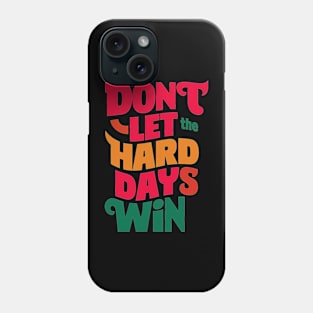 Don't let the hard days win Phone Case
