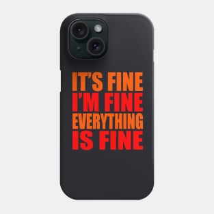 It's fine I'm fine everything is fine Phone Case