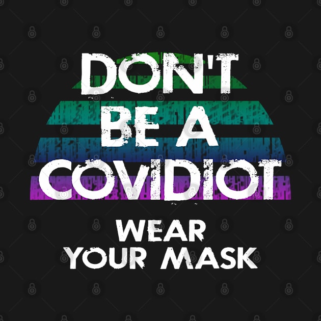 Don't be covidiot, idiot. In dr Anthony Fauci we trust. Listen to science not morons. Pro America, anti Trump. True patriots wear masks. Trump lies matter. Wear your mask 2020 by IvyArtistic