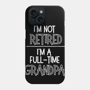 Grandpa Shirt, I'm Not Retired I'm a Grandpa Phone Case